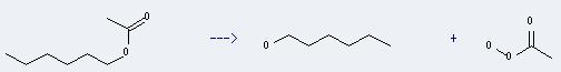 Hexyl acetate can be used to get hexan-1-ol and peroxyacetic acid.
